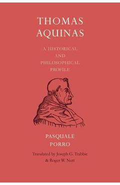 Coperta cărții 'Thomas Aquinas: A Historical and Philosophical Profile - Pasquale Porro'