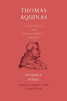 Thomas Aquinas: A Historical and Philosophical Profile - Pasquale Porro