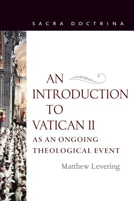 An Introduction to Vatican II As An Ongoing Theological Event - Matthew Levering