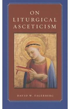 Poza produsului On Liturgical Asceticism - David W. Fagerberg