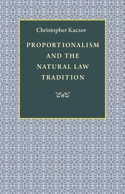 Proportionalism and the Natural Law Tradition - Christopher Kaczor