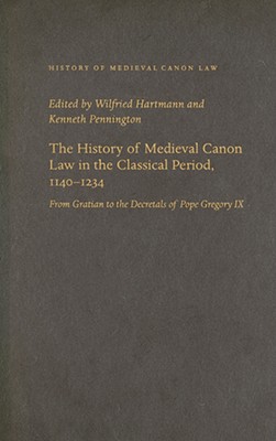 The History of Medieval Canon Law in the Classical Period, 1140-1234 - Wilfried Hartmann