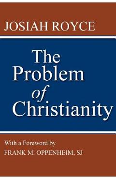 Coperta cărții 'The Problem of Christianity: With a New Introduction by Frank M. Oppenheim - Josiah Royce'