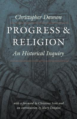Progress and Religion: An Historical Inquiry - Christopher Dawson