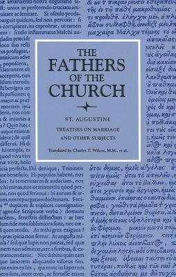 Treatises on Marriage and Other Subjects: The Good Marriage, Adulterous Marriage, Holy Virginity, Faith and Works, the Creed, Faith and the Creed, the - Saint Augustine