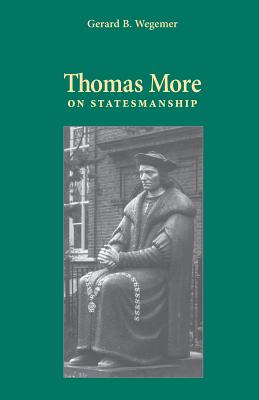 Thomas More on Statesmanship - Gerard B. Wegemer