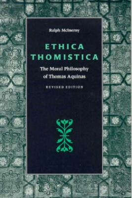 Ethica Thomistica, Revised Edition - Ralph Mcinerny