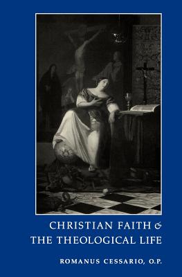 Christian Faith and the Theological Life - Romanus Cessario