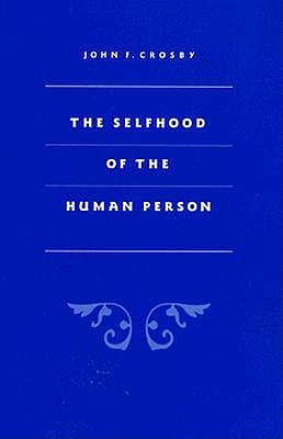 Selfhood of the Human Person - John Crosby