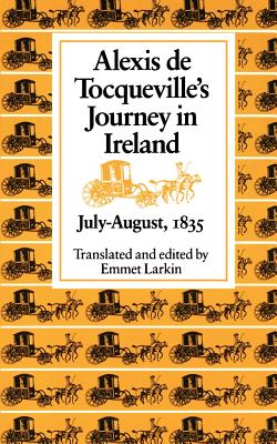 Alexis de Tocqueville's Journey in Ireland, July-August,1835 - Alexis De Tocqueville