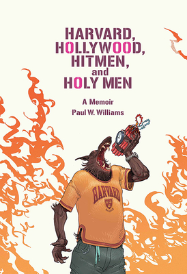 Harvard, Hollywood, Hitmen, and Holy Men: A Memoir - Paul W. Williams