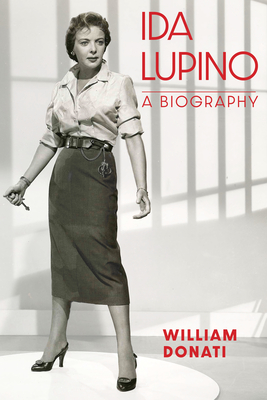 Ida Lupino: A Biography - William Donati