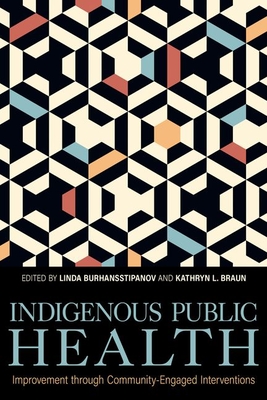 Indigenous Public Health: Improvement Through Community-Engaged Interventions - Linda Burhansstipanov