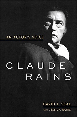 Claude Rains: An Actor's Voice - David J. Skal