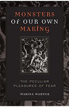 Poza produsului Monsters of Our Own Making: The Peculiar Pleasures of Fear - Marina Warner