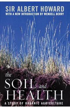 Coperta cărții 'The Soil and Health: A Study of Organic Agriculture - Albert Howard'