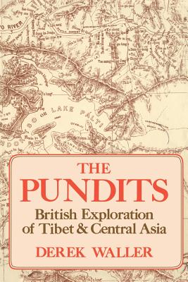 The Pundits: British Exploration of Tibet and Central Asia - Derek Waller