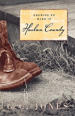 Growing Up Hard in Harlan County - G. C. Jones