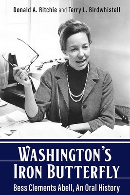 Washington's Iron Butterfly: Bess Clements Abell, an Oral History - Donald A. Ritchie