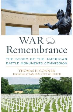 War and Remembrance: The Story of the American Battle Monuments Commission - Thomas H. Conner