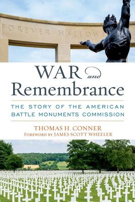 War and Remembrance: The Story of the American Battle Monuments Commission - Thomas H. Conner