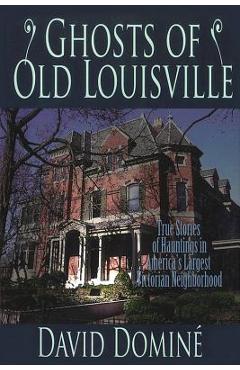 Poza produsului Ghosts of Old Louisville: True Stories of Hauntings in America's Largest Victorian Neighborhood - David Domine