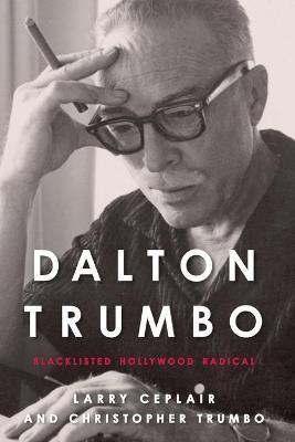 Coperta cărții 'Dalton Trumbo: Blacklisted Hollywood Radical - Larry Ceplair'