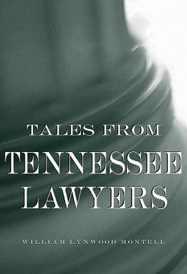 Tales from Tennessee Lawyers - William Lynwood Montell