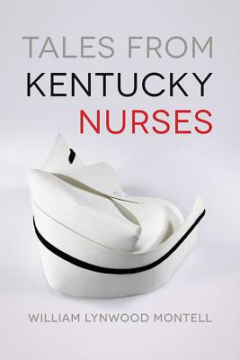 Tales from Kentucky Nurses - William Lynwood Montell