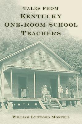 Tales from Kentucky One-Room School Teachers - William Lynwood Montell