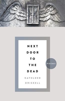 Next Door to the Dead: Poems - Kathleen Driskell