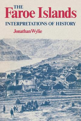 The Faroe Islands: Interpretations of History - Jonathan Wylie