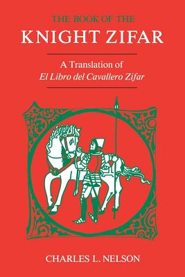 The Book of the Knight Zifar: A Translation of El Libro del Cavallero Zifar - Charles L. Nelson