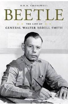 Coperta cărții 'Beetle: The Life of General Walter Bedell Smith - D. K. R. Crosswell'