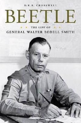 Coperta cărții 'Beetle: The Life of General Walter Bedell Smith - D. K. R. Crosswell'