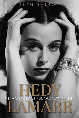 Hedy Lamarr: The Most Beautiful Woman in Film - Ruth Barton