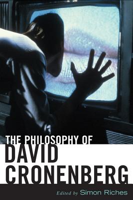 The Philosophy of David Cronenberg - Simon Riches