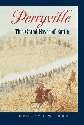 Perryville: This Grand Havoc of Battle - Kenneth W. Noe