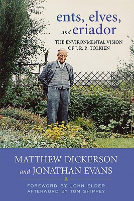Ents, Elves, and Eriador: The Environmental Vision of J.R.R. Tolkien - Matthew T. Dickerson