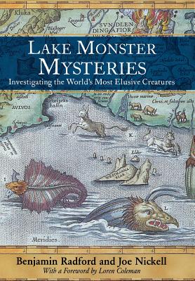 Lake Monster Mysteries: Investigating the World's Most Elusive Creatures - Benjamin Radford