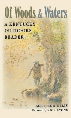 Of Woods and Waters: A Kentucky Outdoors Reader - Ron Ellis