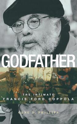 Godfather: The Intimate Francis Ford Coppola - Gene D. Phillips