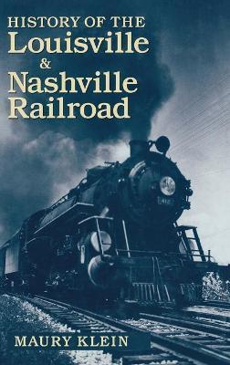 History of the Louisville & Nashville Railroad - Maury Klein