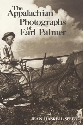The Appalachian Photographs of Earl Palmer - Jean Haskell Speer