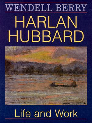 Harlan Hubbard: Life and Work - Wendell Berry