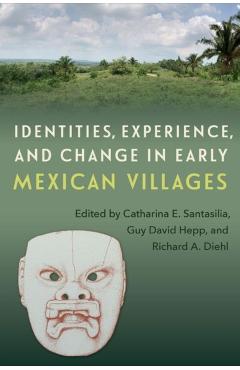 Coperta cărții 'Identities, Experience, and Change in Early Mexican Villages - Catharina E. Santasilia'