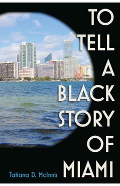 Coperta cărții 'To Tell a Black Story of Miami - Tatiana D. Mcinnis'