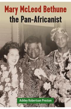 Coperta cărții 'Mary McLeod Bethune the Pan-Africanist - Ashley Robertson Preston'