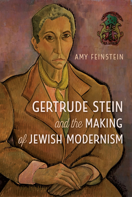 Gertrude Stein and the Making of Jewish Modernism - Amy Feinstein