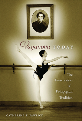 Vaganova Today: The Preservation of Pedagogical Tradition - Catherine E. Pawlick